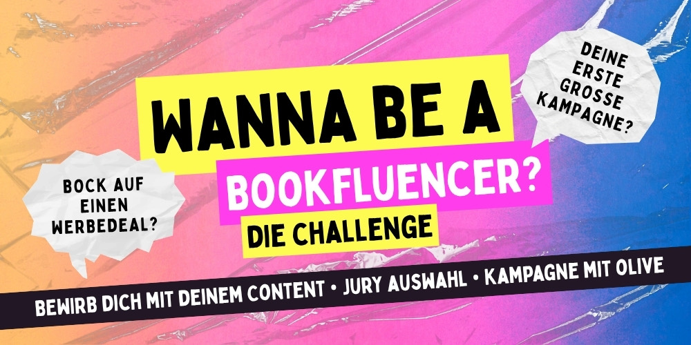 Wanna be a Bookfluencer? Die Challenge. Bewirb dich mit deinem Content, Jury-Auswahl, Kampagne mit Olive
